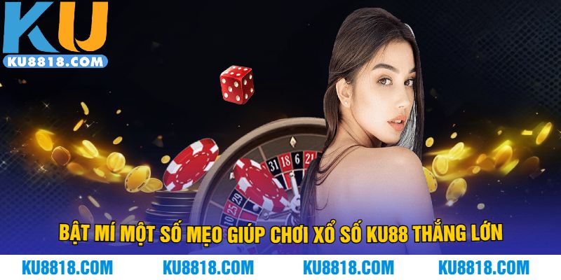 Bật mí một số mẹo giúp chơi xổ số ku88 thắng lớn