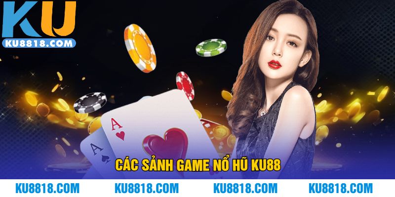 Các sảnh game nổ hũ KU88