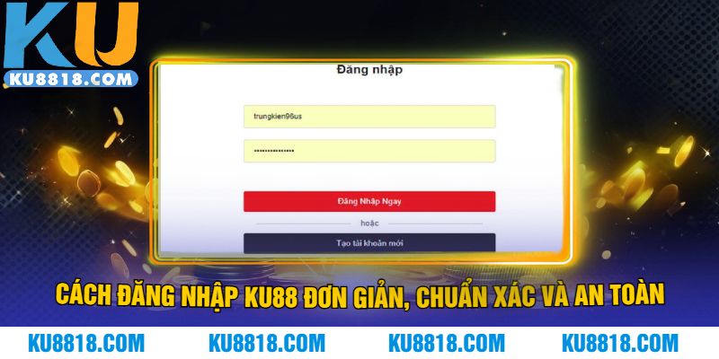 Cách đăng nhập KU88 đơn giản, chuẩn xác và an toàn