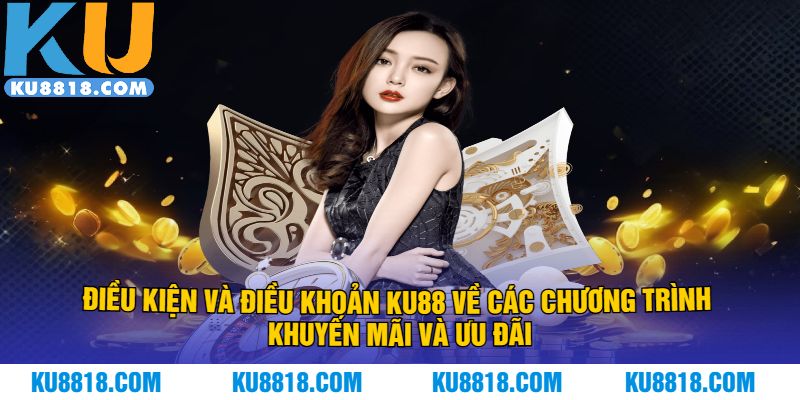 Điều kiện và điều khoản KU88 về các chương trình khuyến mãi và ưu đãi