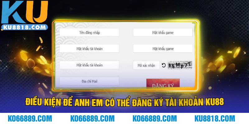Điều kiện để anh em có thể đăng ký tài khoản KU88