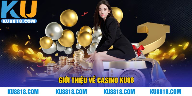 Giới thiệu về casino KU88
