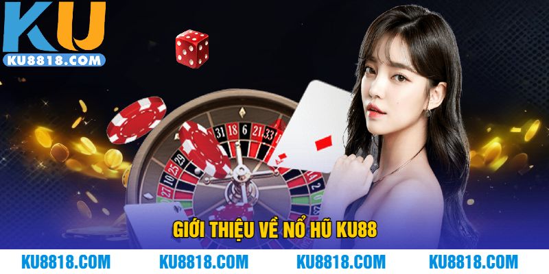 Giới thiệu về nổ hũ KU88