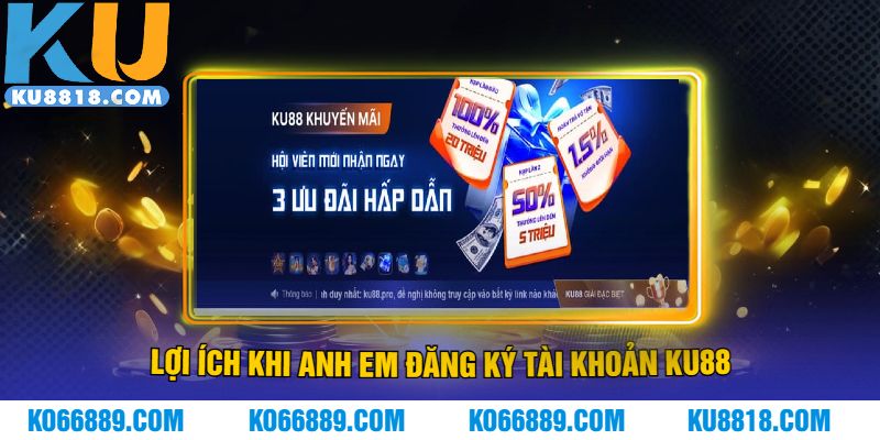 Lợi ích khi anh em đăng ký tài khoản KU88