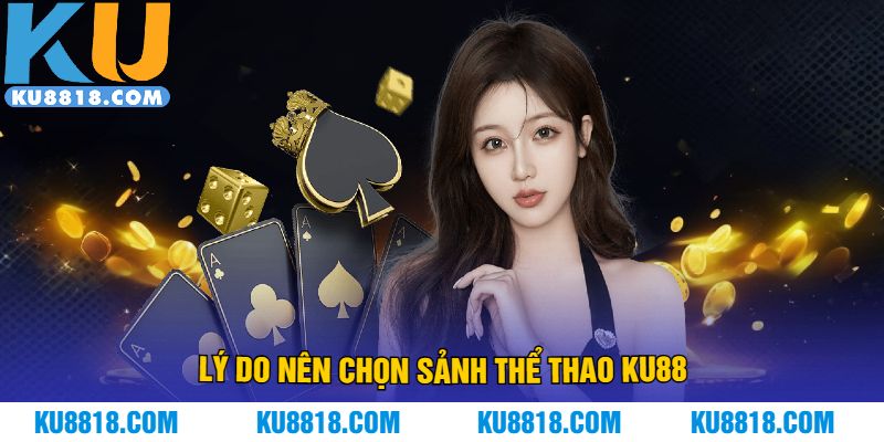 Lý do nên chọn sảnh thể thao KU88