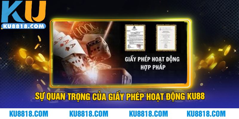 Sự quan trọng của giấy phép hoạt động KU88