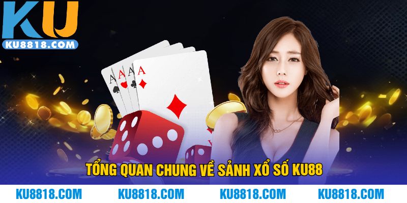 Tổng quan chung về sảnh xổ số KU88